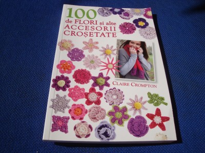 Claire Crompton - 100 de flori si accesorii crosetate - 2012 foto