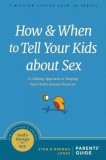How and When to Tell Your Kids about Sex: A Lifelong Approach to Shaping Your Child&#039;s Sexual Character