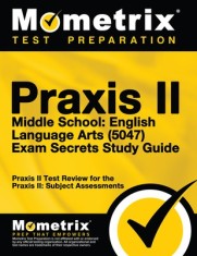 Praxis II Middle School English Language Arts (5047) Exam Secrets Study Guide: Praxis II Test Review for the Praxis II Subject Assessments