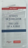 O VIATA DE JUDECATOR de ION TURCU , 2014 * EDITIE BILINGVA ENGLEZA - ROMANA