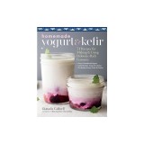 Homemade Yogurt &amp; Kefir: 71 Recipes for Making &amp; Using Probiotic-Rich Ferments