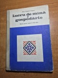 Lucru de mana si gospodarie - manual pentru clasele 5 - 8 ( fete ) - din anul 1971