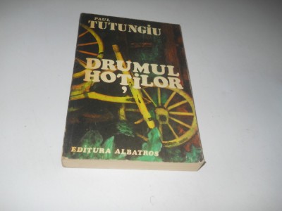 PAUL TUTUNGIU-Drumul hotilor - Dor marunt, vol. I foto