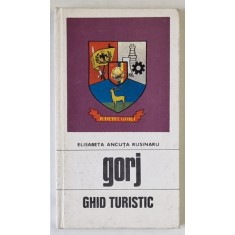 GORJ , GHID TURISTIC de ELISABETA ANCUTA RUSINARU , 1973