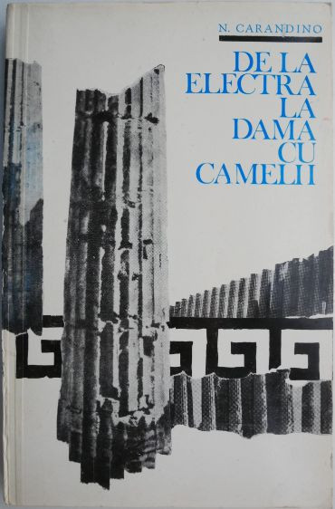De la Electra la Dama cu camelii (Itinerar patetic) &ndash; N. Carandino
