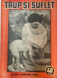 Trup si suflet nr. 275, 1 Februarie 1945, 15 pagini, romana, stare buna, brosate, 24 x 30 cm