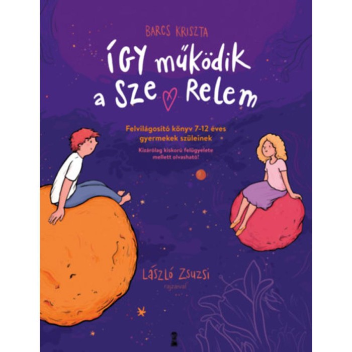 &Iacute;gy műk&ouml;dik a szerelem - Felvil&aacute;gos&iacute;t&oacute; k&ouml;nyv 7-12 &eacute;ves gyermekek sz&uuml;leinek - Barcs Kriszta