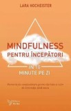 Mindfulness pentru incepatori in 10 minute pe zi - Lara Hocheister