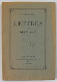 LETTRES A DEUX AMIS par LOUIS CODET , CONTINE O GRAVURA , 1927 , EXEMPLAR 186 DIN 300
