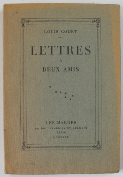 LETTRES A DEUX AMIS par LOUIS CODET , CONTINE O GRAVURA , 1927 , EXEMPLAR 186 DIN 300