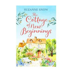 The Cottage of New Beginnings : The perfect cosy and feel-good romance to curl up with