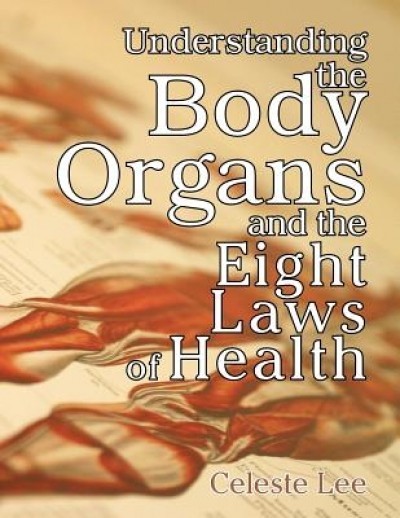 Understanding the Body Organs &amp; the Eight Laws of Health
