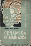 1122SPN Ceramica rom&acirc;nească cu 74 de figuri &icirc;n text, 5 planșe colorate, 54 planșe și 3 hărți afară din text de Barbu Slătineanu, 1938