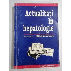 ACTUALITATI IN HEPATOLOGIE - sub redactia Mihai VOICULESCU
