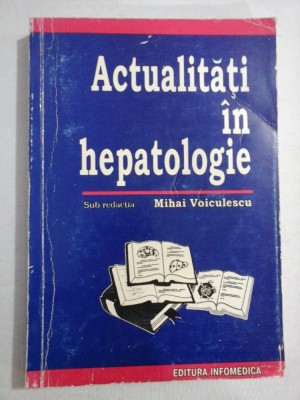 ACTUALITATI IN HEPATOLOGIE - sub redactia Mihai VOICULESCU foto