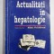 ACTUALITATI IN HEPATOLOGIE - sub redactia Mihai VOICULESCU