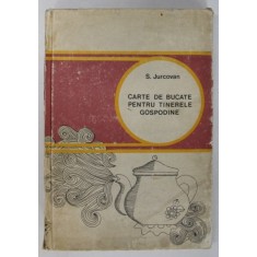 CARTE DE BUCATE PENTRU TINERELE GOSPODINE de SILVIA JURCOVAN , 1975