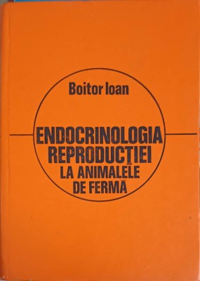 ENDOCRINOLOGIA REPRODUCTIEI LA ANIMALELE DE FERMA-IOAN BOITOR foto