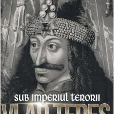 Vlad Tepes. Sub imperiul terorii - Nicolae Stoicescu