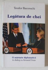 LEGATURA DE CHEI , O MARTURIE DIPLOMATICA , TEODOR BACONSCHI in dialog cu ARMAND GOSU , 2013 foto