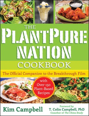 The Plantpure Nation Cookbook: The Official Companion Cookbook to the Breakthrough Film...with Over 150 Plant-Based Recipes