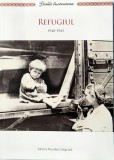 Alexandrina Cernov ( coordonator ) - Refugiul 1940 - 1945 _ carte _ Ed. Nicodim Caligraful, Putna, 2023