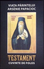 VIATA PARINTELUI ARSENIE PAPACIOC. TESTAMENT. CUVINTE DE FOLOS-DANION VASILE-262386