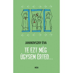 Te ezt m&eacute;g &uacute;gysem &eacute;rted&hellip; - Janikovszky &Eacute;va