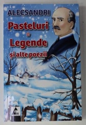 PASTELURI - LEGENDE SI ALTE POEZII de VASILE ALECSANDRI , 2011 foto