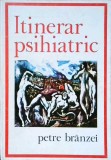 Itinerar Psihiatric - Petre Branzei, 1974, Editura Junimea, Carte Psihologie, 372 pagini, Coperta Cartonata