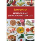 Retete culinare si sfaturi pentru sanatate. Editia a 5-a - Speranta Anton