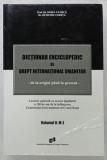 DICTIONAR ENCICLOPEDIC DE DREPT INTERNATIONAL UMANITAR - DE LA ORIGINI PANA IN PREZENT de IONEL CLOSCA si DUMITRU CODITA , VOLUMUL II : LITERELE M-Z
