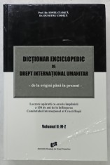 DICTIONAR ENCICLOPEDIC DE DREPT INTERNATIONAL UMANITAR - DE LA ORIGINI PANA IN PREZENT de IONEL CLOSCA si DUMITRU CODITA , VOLUMUL II : LITERELE M-Z