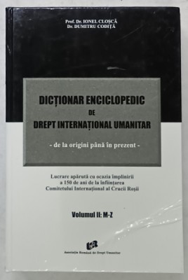 DICTIONAR ENCICLOPEDIC DE DREPT INTERNATIONAL UMANITAR - DE LA ORIGINI PANA IN PREZENT de IONEL CLOSCA si DUMITRU CODITA , VOLUMUL II : LITERELE M-Z foto