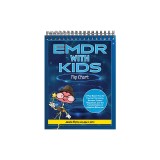 EMDR with Kids Flip Chart: A Play-Based Tool for Trauma Processing, Nervous System Regulation, and the Transformation of Adaptive Behaviors