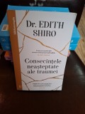 Consecințele neașteptate ale traumelor - Dr. Edith Shiro