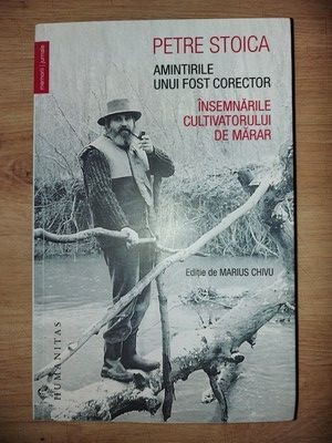 Amintirile unui fost corector. Insemnarile cultivatorului de marar- Petre Stoica foto