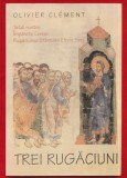Olivier Clement &quot;Trei rugaciuni&quot;, Editura Reintregirea, 2001