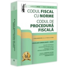 Codul fiscal cu Norme si Codul de procedura fiscala: aprilie 2025. Editie tiparita pe hartie alba