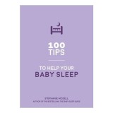 100 Tips to Help Your Baby Sleep Practical Advice to Establish Good Sleeping Habits