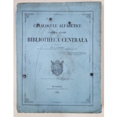 CATALOGUL ALFABETIC CU CARTILE AFLATE IN BIBLIOTECA CENTRALA BUC.1865 VOL.I-III