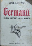 GERMANII .DUBLA ISTORIE A UNEI NATIUNI EMIL LUDWIG 1946