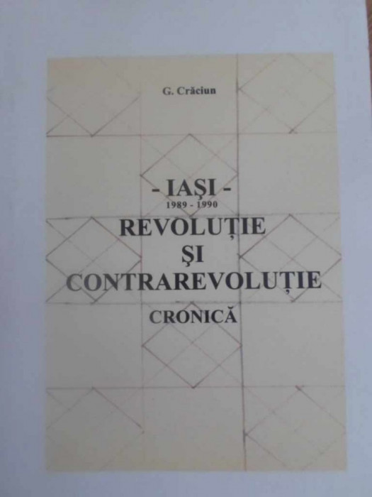 IASI 1989-1990. REVOLUTIE SI CONTRAREVOLUTIE. CRONICA-GEORGETA CRACIUN