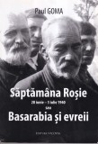 Paul Goma - Saptamana Rosie 28 iunie - 3 iulie 1940 sau Basarabia si evreii