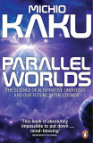 Michio Kaku - Parallel Worlds. The Science of Alternative Universes ...
