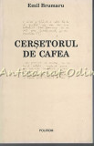 Cersetorul De Cafea - Emil Brumaru, Polirom