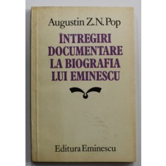 INTREGIRI DOCUMENTARE LA BIOGRAFIA LUI EMINESCU de AUGUSTIN Z.N. POP , 1983