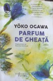 Parfum de Gheata - Yoko Ogawa - Humanitas Fiction 2024 - Roman - Raftul Denisei - Beletristica