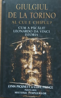 Giulgiul De La Torino. Al Cui E Chipul? Leonardo Da Vinci - Lynn Picknett foto