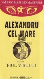 Valerio Massimo Manfredi - Fiul visului ( ALEXANDRU CEL MARE # 1 )